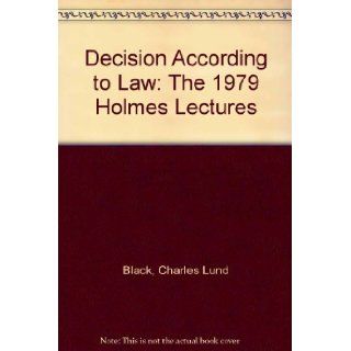 Decision According to Law: The 1979 Holmes Lectures: Charles Lund Black: 9780393014525: Books
