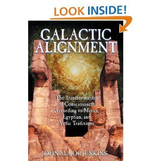 Galactic Alignment: The Transformation of Consciousness According to Mayan, Egyptian, and Vedic Traditions: John Major Jenkins: 9781879181847: Books