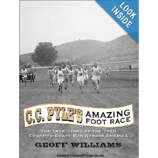 C. C. Pyle's Amazing Foot Race The True Story of the 1928 Coast to Coast Run Across America Geoff Williams, Robertson Dean 9781452641096 Books