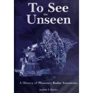 NASASP 4218 TO SEE THE UNSEEN. A History ofPlanetary Radar Astronomy by AndrewJ. Butrica The NASA History Series ENLARGED STUDENT FACSIMILE REPRINT OF 1996 CLASSIC: Andrew J Butrica: Books