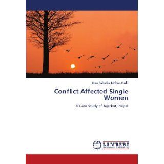 Conflict Affected Single Women: A Case Study of Jajarkot, Nepal (9783659183850): Man Bahadur Mohan Karki: Books