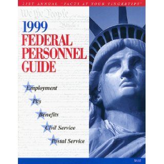 1999 Federal Personnel Guide: Employment   Pay   Benefits   Civil Service   Postal Service: Kenneth D. Whitehead: 9781881097075: Books