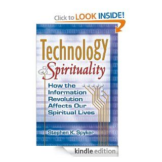 Technology & Spirituality: How the Information Revolution Affects Our Spiritual Lives (Skylight Illuminations) eBook: Stephen K. Spyker: Kindle Store