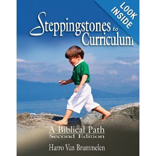 Steppingstones to Curriculum: A Biblical Path: Harro Van Brummelen: 9781583310236: Books