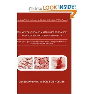 Ecological Significance of the Interactions among Clay Minerals, Organic Matter and Soil Biota, Volume 28B (Developments in Soil Science) (9780444510396) A. Violante, J. M. Bollag, L. Gianfreda, P.M. Huang Books