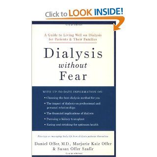 Dialysis without Fear: A Guide to Living Well on Dialysis for Patients and Their Families (9780195309959): Daniel Offer, Marjorie Kaiz Offer, Susan Offer Szafir: Books