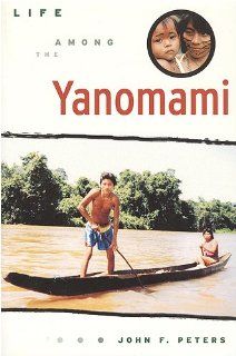 Life Among the Yanomami (Teaching Culture: UTP Ethnographies for the Classroom): John F. Peters: 9781551111933: Books