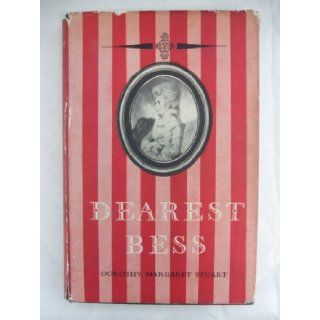 Dearest Bess: the Life and Times of Lady Elizabeth Foster, Afterwards Duchess of Devonshire, From Her Unpublished Journals and Correspondence: Dorothy Margaret Stuart: Books