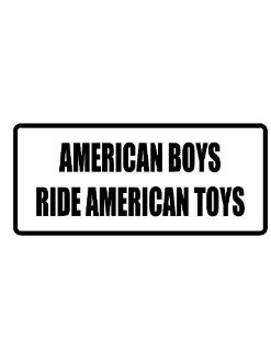 4" Printed color American boys ride American toys funny saying decal/stickers for autos, windows, laptops, motorcycle helmets. Weather resistant vinyl sticker decal for any smooth surface such as windows bumpers laptops or any smooth surface.: Everyth