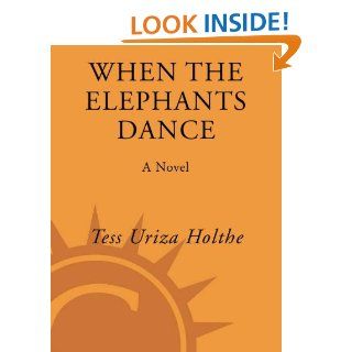 When the Elephants Dance   Kindle edition by Tess Uriza Holthe. Literature & Fiction Kindle eBooks @ .