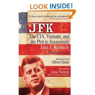 JFK: The CIA, Vietnam, and the Plot to Assassinate John F. Kennedy eBook: L. Fletcher Prouty, Oliver Stone: Kindle Store