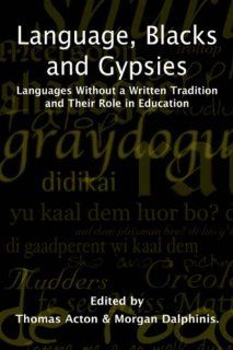 Language, Blacks and Gypsies: Languages Without a Written Tradition and Their Role in Education: T. Acton, Morgan Dalphinis, M. Dalphinis: 9781861770196: Books