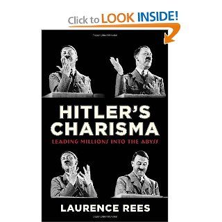 Hitler's Charisma: Leading Millions into the Abyss: Laurence Rees: 9780307377296: Books
