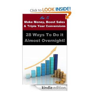 Make Money, Boost Sales and Triple Conversions: 28 Ways To Do it Almost Overnight!   Kindle edition by Andrew N. Parkinson. Business & Money Kindle eBooks @ .