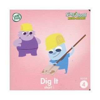 Dig It (short i) (Leap Frog Sing Along Read Along, Book 4) 9781593199920 Books