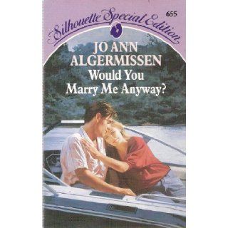 Would You Marry Me Anyway?: Jo Ann Algermissen: 9780373582129: Books