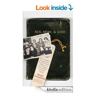 Sex, Mom, and God: How the Bible's Strange Take on Sex Led to Crazy Politics  and How I Learned to Love Women (and Jesus) Anyway   Kindle edition by Frank Schaeffer. Religion & Spirituality Kindle eBooks @ .