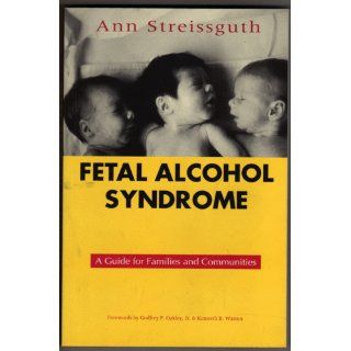 Fetal Alcohol Syndrome A Guide for Families and Communities Ann Streissguth Ph.D. 9781557662835 Books