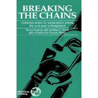 Breaking the Chains: Collective Action for Social Justice among Rural Poor in Bangladesh: Bosse Kramsjo: 9781853390241: Books