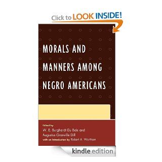 Morals and Manners among Negro Americans eBook W. E. Burghardt Du Bois, Augustus Dill, Robert A. Wortham, Robert A. Wortham Kindle Store