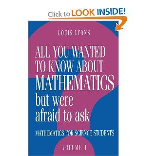 All You Wanted to Know about Mathematics but Were Afraid to Ask Mathematics Applied to Science (Volume 1) Louis Lyons 9780521436007 Books