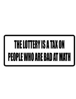 2" Helmet Hardhat Printed color the lottery is a tax on people who are bad at math funny saying decal/stickers for autos, windows, laptops, motorcycle helmets. Weather resistant vinyl sticker decal for any smooth surface such as windows bumpers laptop