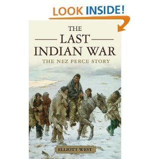 The Last Indian War: The Nez Perce Story (Pivotal Moments in American History) eBook: Elliott West: Kindle Store