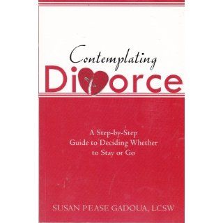 Contemplating Divorce: A Step by Step Guide to Deciding Whether to Stay or Go: Susan Gadoua: 9781572245242: Books