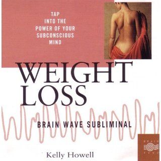 Weight Loss: Brain Wave Subliminal (Brain Sync Subliminal Series): Kelly Howell: 9781881451686: Books