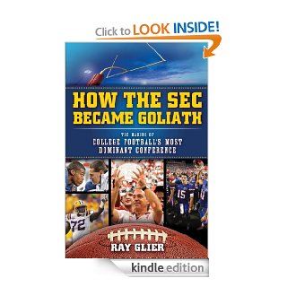 How the SEC Became Goliath: The Making of College Football's Most Dominant Conference eBook: Ray Glier, Phil Savage: Kindle Store