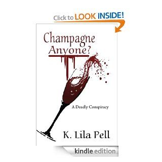 Champagne Anyone?: A Deadly Conspiracy eBook: K. Lila  Pell: Kindle Store