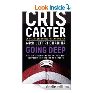 Going Deep: How Wide Receivers Became the Most Compelling Figures in Pro Sports eBook: Cris Carter, Jeffri Chadiha: Kindle Store