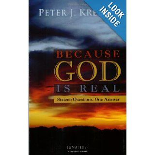 Because God is Real Sixteen Questions, One Answer Peter Kreeft 9781586172008 Books