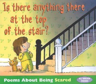 Poemotions: Is There Anything There at the Top of the Stair?   Poems About Being Scared: Brian Moses, Mike Gordon: 9780750227988: Books