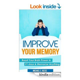 Improve Memory Boost Your Brain Power in 21 Days & Memorize Anything eBook Michael E. Reese Kindle Store