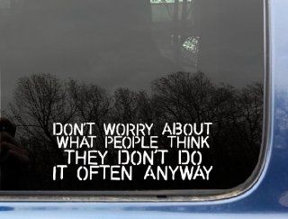 Don't worry about what people THINK They don't do if often anyway   8" x 3" funny die cut vinyl decal / sticker for window, truck, car, laptop, etc Automotive