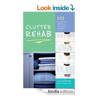 Clutter Rehab 101 Tips and Tricks to Become an Organization Junkie and Love It   Kindle edition by Laura Wittmann. Crafts, Hobbies & Home Kindle eBooks @ .