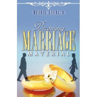 Becoming Marriage Material Debbie Ado 9781600346323 Books