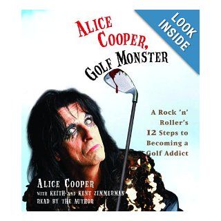 Alice Cooper, Golf Monster My Twelve Steps to Becoming a Golf Addict Alice Cooper, Keith Zimmerman, Kenneth Zimmerman 9780739344149 Books