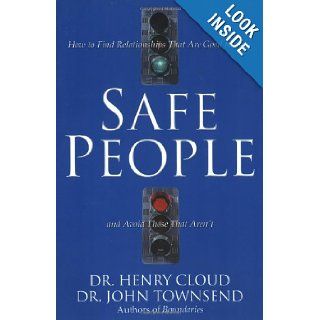 Safe People: How to Find Relationships That Are Good for You and Avoid Those That Aren't: Henry Cloud, John Townsend: 0025986210847: Books