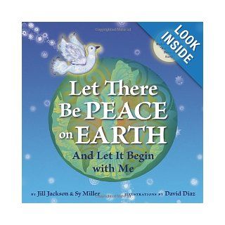 Let There Be Peace on Earth: And Let It Begin with Me (Book & CD): Jill Jackson, Sy Miller, David Diaz: 9781582462851: Books