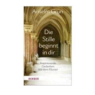 Die Stille beginnt in dir: Inspirierende Gedanken aus dem Kloster (Hardback)(German)   Common: Edited by Anselm Gr?n: 0884623116016: Books