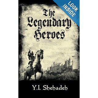 The Legendary Heroes: The Beginning: Y. I. Shehadeh: 9781457503726: Books