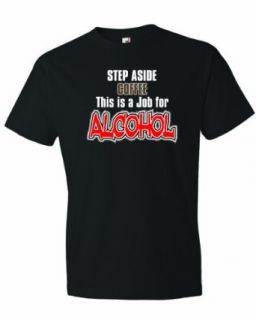 Men's Step Aside Coffee This Is A Job For Alcohol. Party T Shirt: Clothing