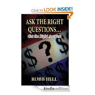 Ask the Right Questions  Kindle edition by Robb Hill. Business & Money Kindle eBooks @ .