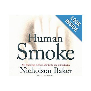 Human Smoke: The Beginnings of World War II, the End of Civilization: Nicholson Baker, Norman Dietz: 9781400107896: Books