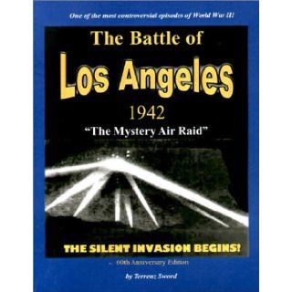 Battle of Los Angeles   1942: The Silent Invasion Begins: Terrenz Sword: 9781892062581: Books