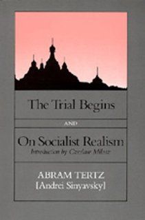 The Trial Begins and On Socialist Realism (9780520046771): Abram Tertz, Max Hayward, Czeslaw Milosz: Books