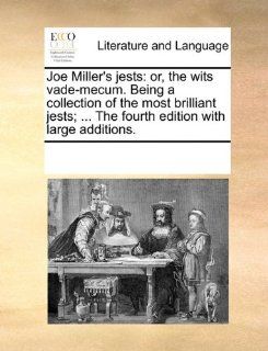 Joe Miller's jests: or, the wits vade mecum. Being a collection of the most brilliant jests;The fourth edition with large additions. (9781170192047): See Notes Multiple Contributors: Books