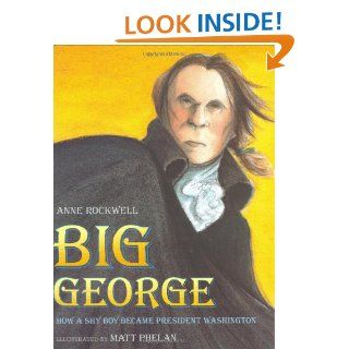 Big George: How a Shy Boy Became President Washington: Anne F. Rockwell: 9780152165833: Books
